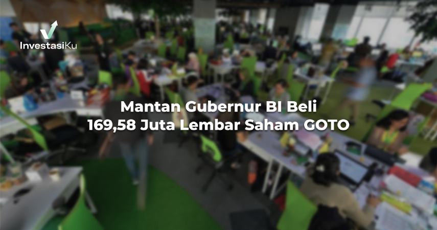 Mantan Gubernur BI Beli 169,58 Juta Lembar Saham GOTO